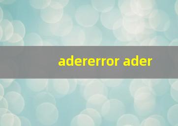 adererror ader